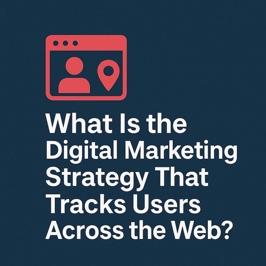 digital marketing strategy that tracks users across the web
